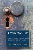 Owning Up: Privacy, Property, and Belonging in U S Women's Life Writing, 1840-1890 артикул 4098d.