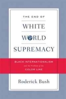 The End of White World Supremacy: Black Internationalism and the Problem of the Color Line артикул 4117d.